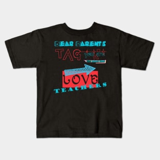 Dear Parents Tag You're It Love Teacher Funny T-Shirt Gifts Kids T-Shirt